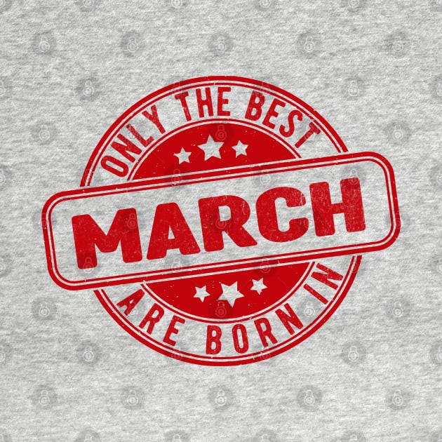 only the best are born in march by HB Shirts